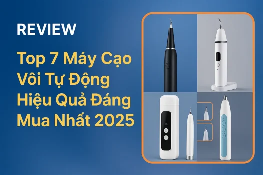 Top 7 Máy Cạo Vôi Tự Động Hiệu Quả Đáng Mua Nhất 2025