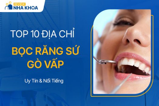 10 Địa Chỉ Bọc Răng Sứ Gò Vấp Uy Tín Và Nổi Tiếng Nhất