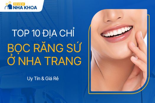 Chia Sẻ 10 Địa Chỉ Bọc Răng Sứ Nha Trang Thẩm Mỹ, Giá Rẻ