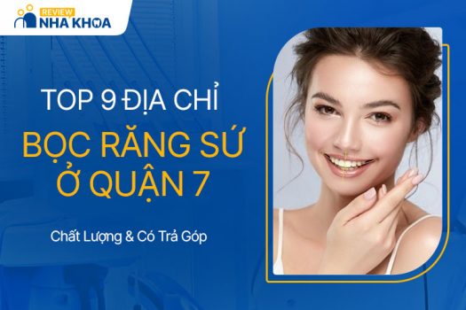 Top 9 Địa Chỉ Bọc Răng Sứ Quận 7 Chất Lượng, Có Trả Góp