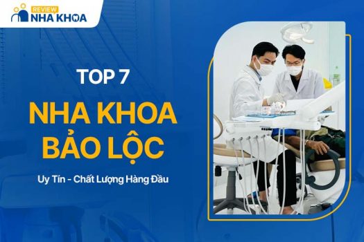 Top 07 Địa Chỉ Nha Khoa Bảo Lộc Có Chất Lượng Tốt Nhất