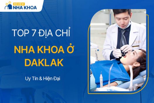 Danh Sách 7 Địa Chỉ Nha Khoa DakLak Uy Tín Và Hiện Đại