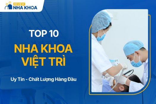 Bật Mí 10 Địa Chỉ Nha Khoa Việt Trì Tốt Và Uy Tín Hàng Đầu