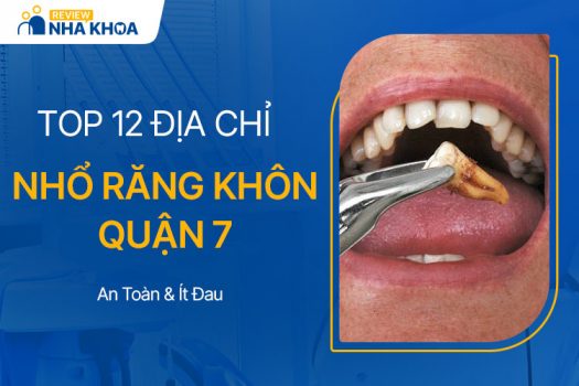 Mách Bạn 12 Địa Chỉ Nhổ Răng Khôn Quận 7 Uy Tín, Ít Đau