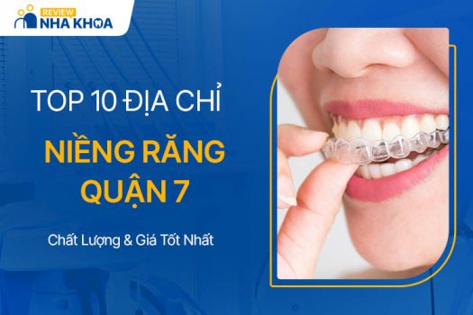 Danh Sách 10 Địa Chỉ Niềng Răng Quận 7 Chất Lượng, Giá Rẻ