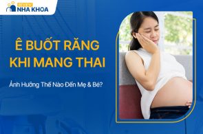 Ê buốt răng khi mang thai ảnh hưởng thế nào đến mẹ và bé?