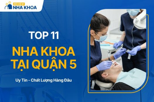 TOP 11 Địa Chỉ Nha Khoa Quận 5 Uy Tín