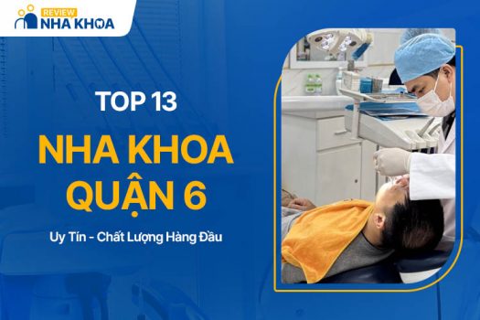 Top 13 Cơ Sở Nha Khoa Quận 6 TPHCM Tốt Nhất