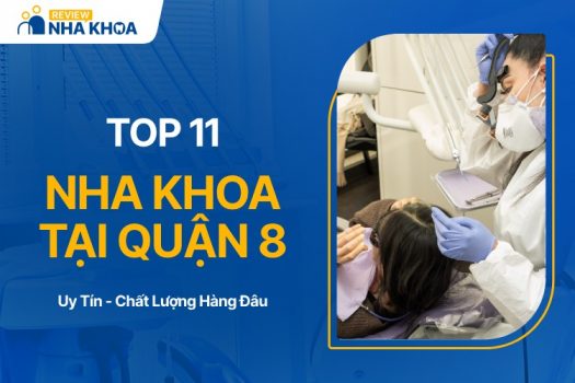 Nha Khoa Quận 8 TPHCM Và Điểm Danh Top 11 Cơ Sở Tốt Nhất