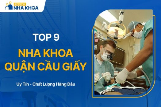 Top 9 Nha Khoa Quận Cầu Giấy Chất Lượng, Uy Tín Nhất