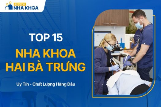 Top 15 Phòng Khám Nha Khoa Quận Hai Bà Trưng Chất Lượng, Uy Tín