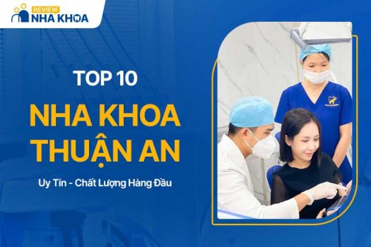 Top 10 Địa Chỉ Nha Khoa Thuận An Chất Lượng, Giá Tốt