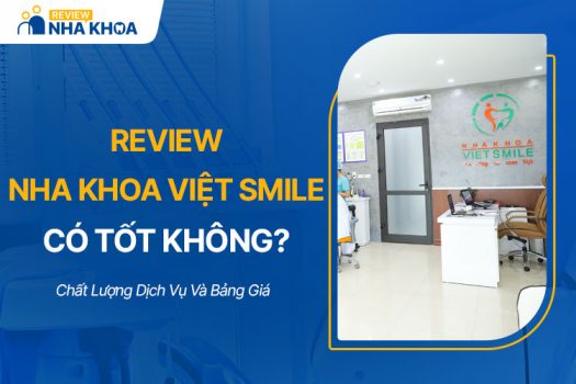 Review Nha Khoa Việt Smile Chất Lượng Dịch Vụ Và Bảng Giá