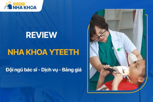 Review Nha khoa YTeeth: Đội ngũ bác sĩ, dịch vụ và bảng giá