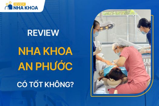 Review Nha Khoa An Phước Có Tốt Không Và Thông Tin Cần Biết