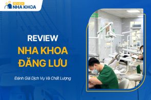 Nha Khoa Đăng Lưu Có Tốt Không? Đánh Giá Dịch Vụ Và Chất Lượng