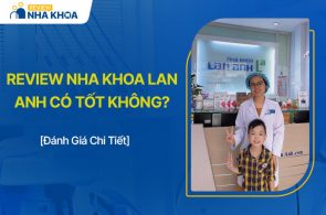 Nha Khoa Lan Anh Có Tốt Không? Review Chất Lượng Dịch Vụ