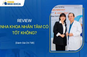 Nha Khoa Nhân Tâm Có Tốt Không, Có Nên Lựa Chọn Không?