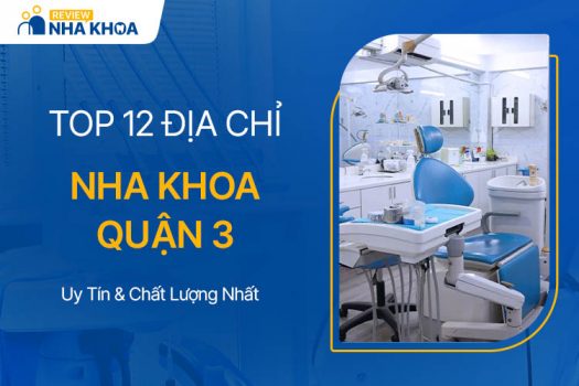 Nha Khoa Quận 3 Và Top 12 Địa Chỉ Uy Tín Nhất Hiện Nay