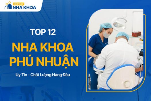 Top 12 Nha Khoa Quận Phú Nhuận Uy Tín, Chất Lượng Nhất