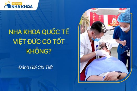 Nha Khoa Quốc Tế Việt Đức Có Tốt Không, Có Nên Chọn Không?