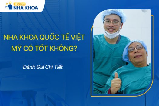 Nha Khoa Quốc Tế Việt Mỹ Có Tốt Không? Đánh Giá Chi Tiết