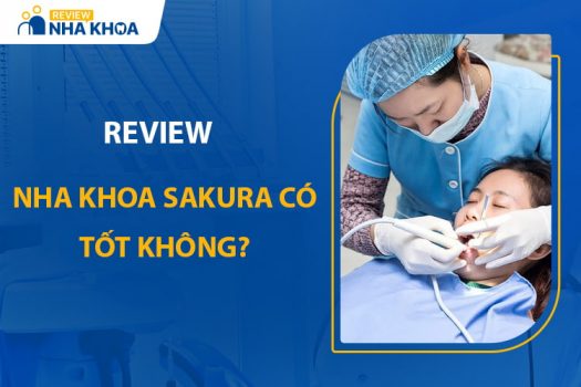 Review Nha Khoa Sakura Có Tốt Không? Bảng Giá Chi Tiết