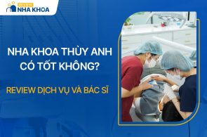 Nha Khoa Thùy Anh Có Tốt Không? Review Dịch Vụ Và Bác Sĩ