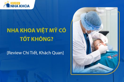 Nha Khoa Việt Mỹ Có Tốt Không? Review Khách Quan Nhất