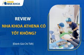 Review Nha Khoa Athena: Cơ Sở Vật Chất, Bác Sĩ, Bảng Giá