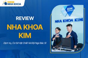 Review Nha Khoa Kim: Dịch Vụ, Cơ Sở Vật Chất & Đội Ngũ Nha Sĩ