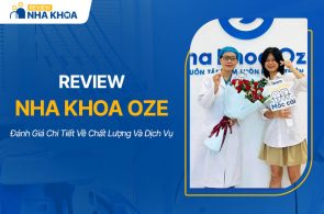 Review Nha Khoa Oze: Đánh Giá Về Chất Lượng Và Dịch Vụ