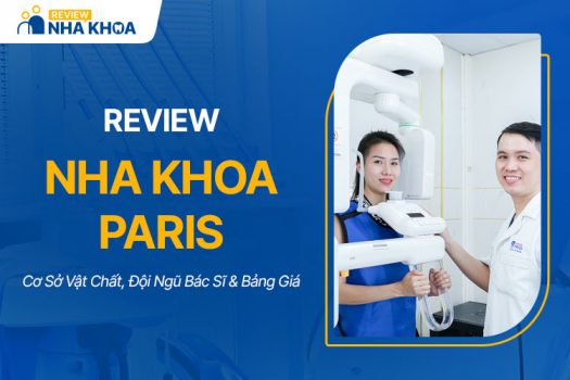 Review Nha Khoa Paris: Cơ Sở Vật Chất, Đội Ngũ Bác Sĩ & Bảng Giá