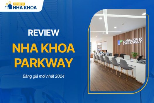 Review Nha Khoa Parkway Về Chất Lượng Dịch Vụ Và Bảng Giá