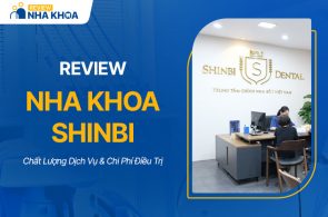 Nha Khoa Shinbi Có Tốt Không? Dịch Vụ & Chi Phí Điều Trị