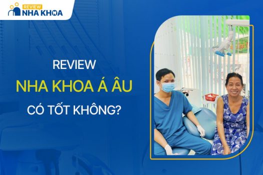 Nha Khoa Á Âu Có Tốt Không? Review Chất Lượng Dịch Vụ