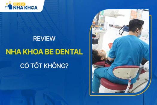 Nha Khoa Be Dental Có Tốt Không? Đánh Giá Chi Tiết