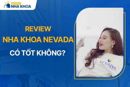 Nha Khoa Nevada Có Tốt Không? Đội Ngũ Nha Sĩ & Cơ Sở Vật Chất