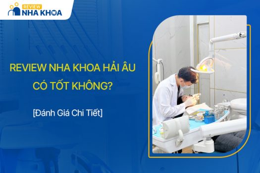 Review Nha Khoa Hải Âu Có Tốt Không? Đánh Giá Chất Lượng 