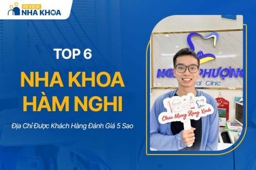 Top 6 Nha Khoa Hàm Nghi Được Khách Hàng Đánh Giá 5 Sao