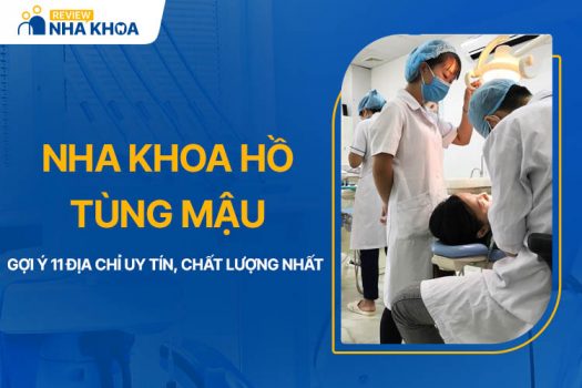 Tổng Hợp Top 11 Nha Khoa Hồ Tùng Mậu Uy Tín, Chất Lượng Nhất