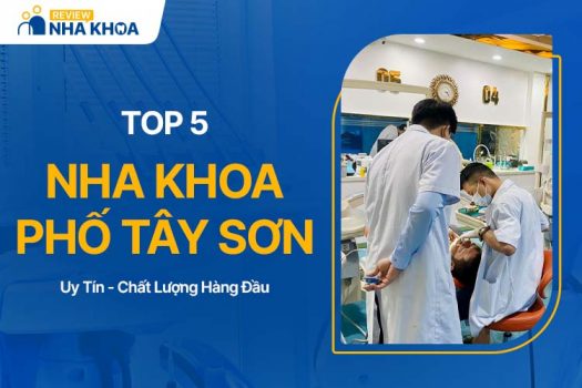 5 Nha Khoa Phố Tây Sơn Uy Tín, Được Đánh Giá Cao Hiện Nay