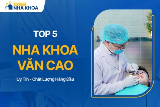 Top 5 Nha Khoa Văn Cao Chất Lượng, Được Đánh Giá Cao