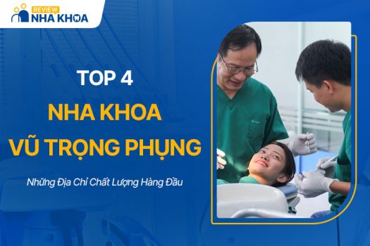 Top 4 Nha Khoa Vũ Trọng Phụng Chất Lượng Hàng Đầu