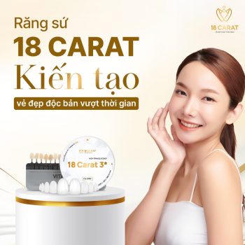 Răng sứ 18 Carat - tôn vinh vẻ đẹp sang trọng và đẳng cấp