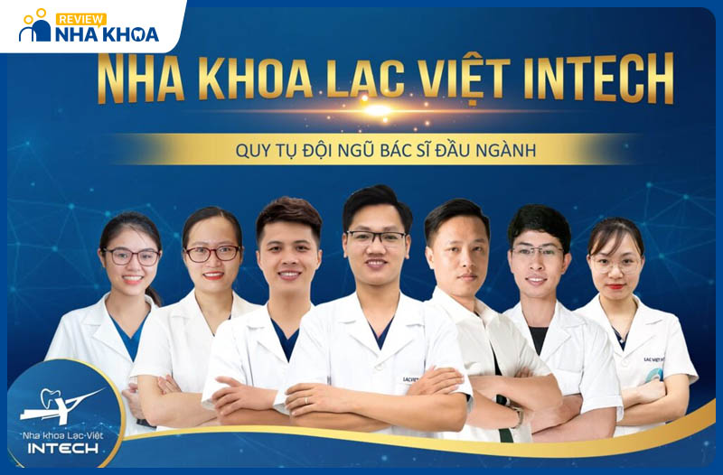 Nha khoa Lạc Việt Intech quy tụ nhiều bác sĩ giỏi, kỹ thuật tốt