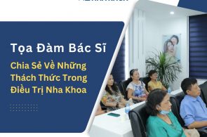 Tọa Đàm Bác Sĩ: Chia Sẻ Về Những Thách Thức Trong Điều Trị Nha Khoa