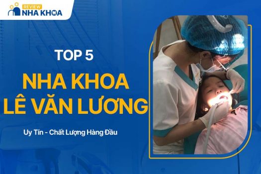 5 Nha Khoa Lê Văn Lương Chất Lượng Tốt, Được Đánh Giá Cao