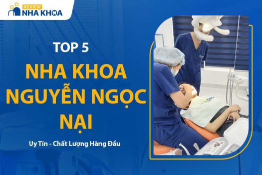 Top 5 Nha Khoa Nguyễn Ngọc Nại Uy Tín - Chất Lượng - Giá Tốt