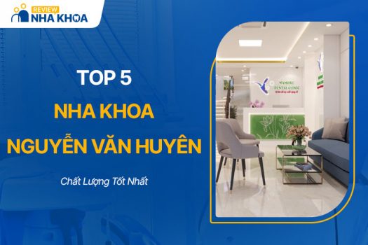 Top 5 Nha Khoa Nguyễn Văn Huyên Chất Lượng Tốt Nhất